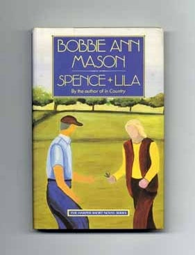 Spence + Lila - 1st Edition/1st Printing. Bobbie Ann Mason.