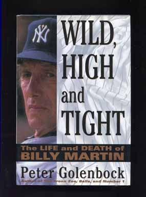 Wild, High and Tight: The Life and Death of Billy Martin - 1st Edition/1st Printing. Peter Golenbock.