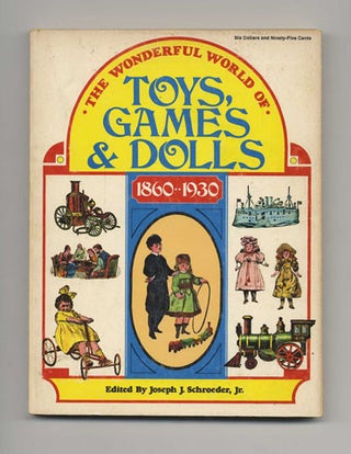 The Wonderful World of Toys, Games & Dolls 1860 - 1930. Joseph J. Schroeder.
