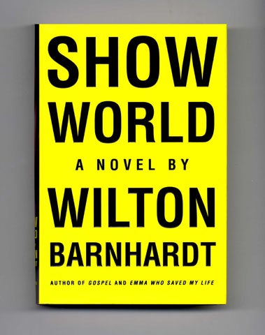 Book #15524 Show World - 1st Edition/1st Printing. Wilton Barnhardt.