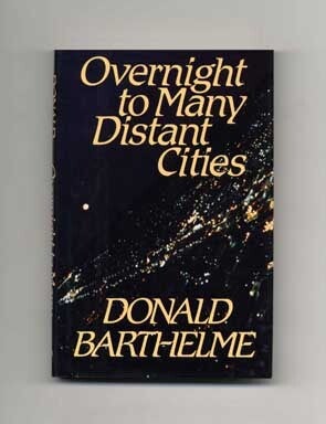 Book #15529 Overnight to Many Distant Cities - 1st Edition/1st Printing. Donald Barthelme.
