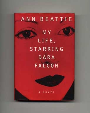 My Life, Starring Dara Falcon - 1st Edition/1st Printing. Ann Beattie.