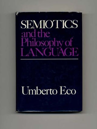 Semiotics And The Philosophy Of Language - 1st US Edition/1st Printing. Umberto Eco.
