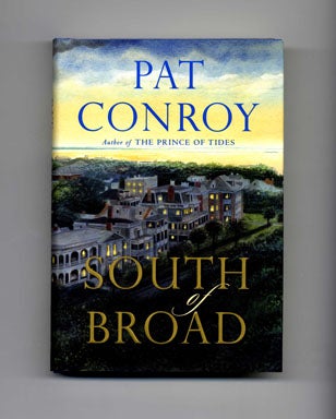 South Of Broad - 1st Edition/1st Printing. Pat Conroy.