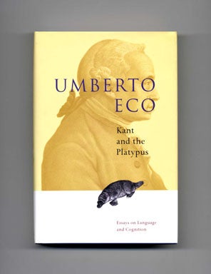 Kant And The Platypus: Essays On Language And Cognition - 1st US Edition/1st Printing. Umberto Eco.