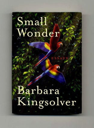 Small Wonder: Essays - 1st Edition/1st Printing. Barbara Kingsolver.