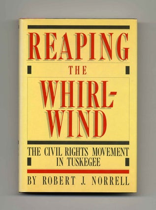 Book #15775 Reaping The Whirlwind - 1st Edition/1st Printing. Robert J. Norrell