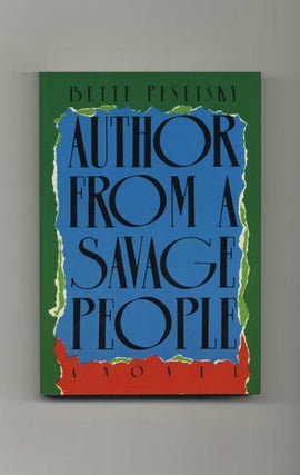 Author From A Savage People - 1st Edition/1st Printing. Bette Pesetsky.