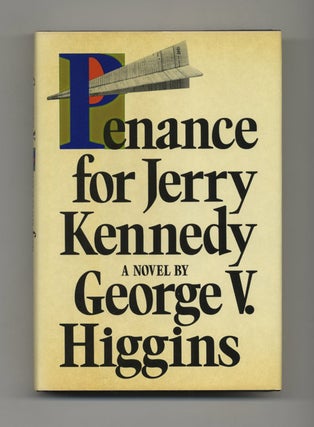 Penance For Jerry Kennedy - 1st Edition/1st Printing. George V. Higgins.