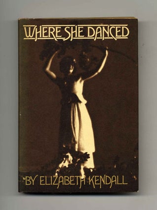 Where She Danced - 1st Edition/1st Printing. Elizabeth Kendall.
