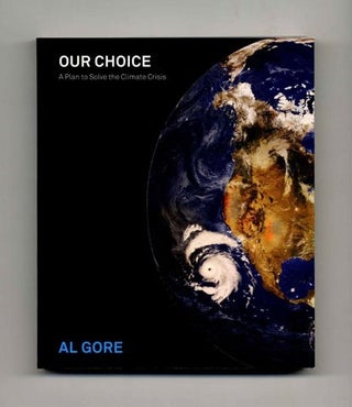 Our Choice, How We Can Solve The Climate Crisis - 1st Edition/1st Printing. Al Gore.