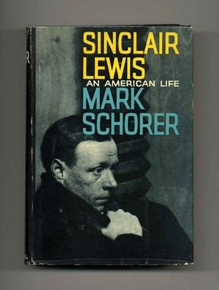 Sinclair Lewis: An American Life - 1st Edition/1st Printing. Mark Schorer.