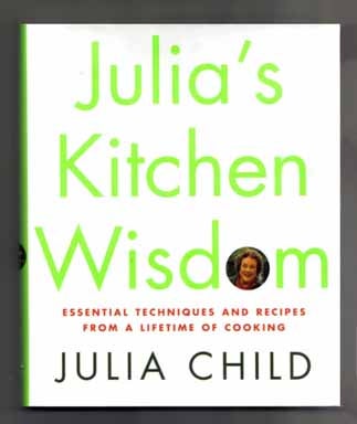 Julia's Kitchen Wisdom: Essential Techniques and Recipes from a Lifetime of Cooking - 1st. Julia Child, David Nussbaum.