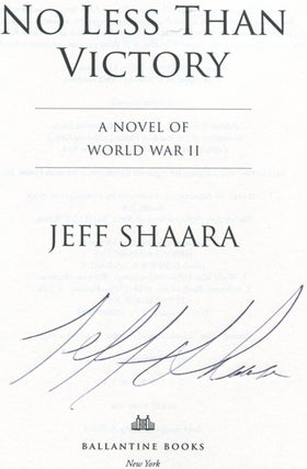 Book #15873 No Less Than Victory - 1st Edition/1st Printing. Jeff M. Shaara