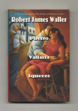 Book #15883 Puerto Vallarta Squeeze - 1st Edition/1st Printing. Robert James Waller