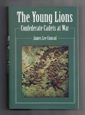 Book #15928 The Young Lions: Confederate Cadets At War - 1st Edition/1st Printing. James Lee Conrad.