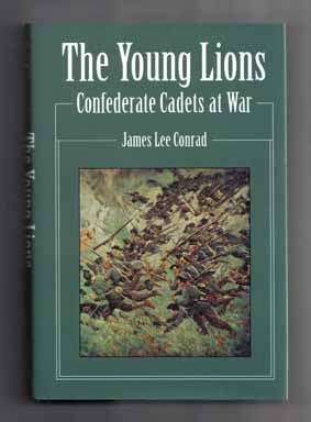 Book #15928 The Young Lions: Confederate Cadets At War - 1st Edition/1st Printing. James Lee Conrad