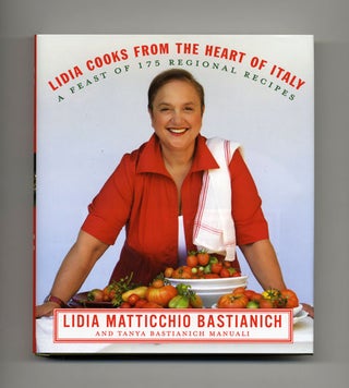 Lidia Cooks From The Heart Of Italy - 1st Edition/1st Printing. Lidia Matticchio and Bastianich.