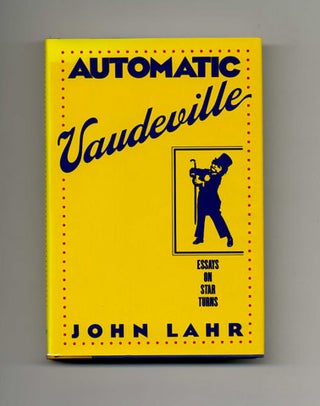 Automatic Vaudeville - 1st Edition/1st Printing. John Lahr.
