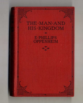Book #160020 The Man And His Kingdom. E. Phillips Oppenheim