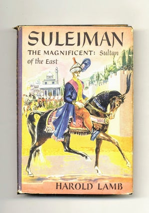 Book #160119 Suleiman the Magnificent: Sultan of the East - 1st Edition/1st Printing. Harold Lamb