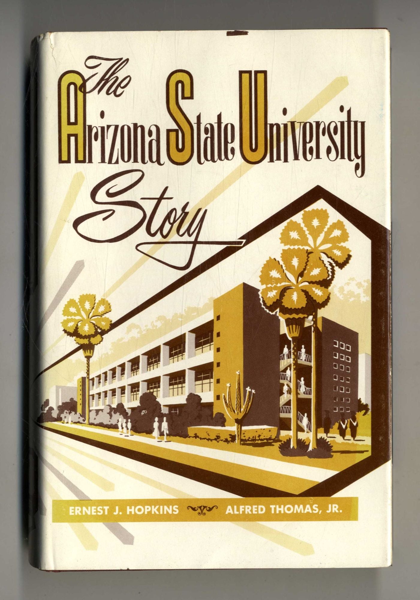 Book #160131 The Arizona State University Story. Ernest J. Hopkins, Alfred Thomas Jr.
