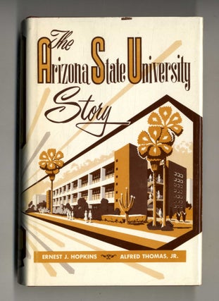 The Arizona State University Story. Ernest J. and Hopkins.