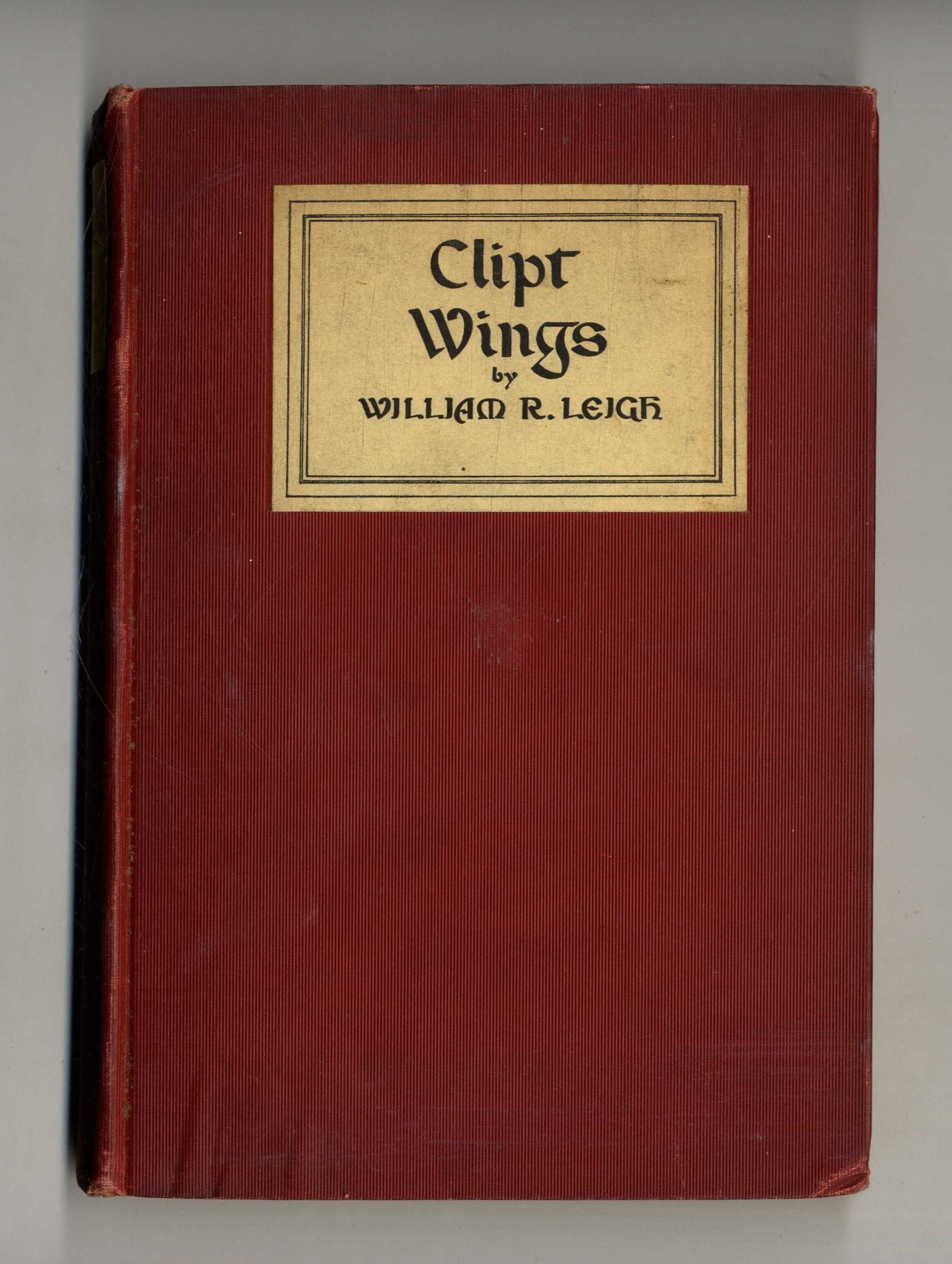 Book #160133 Clipt Wings A Drama in Five Acts. William R. Leigh.