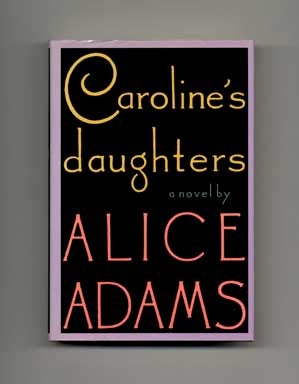 Book #16014 Caroline's Daughters - 1st Edition/1st Printing. Alice Adams.