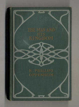 Book #160212 The Man And His Kingdom. E. Phillips Oppenheim