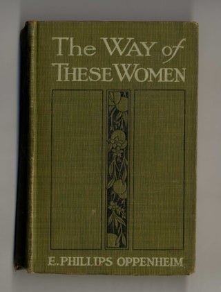 Book #160255 The Way of These Women. E. Phillips Oppenheim