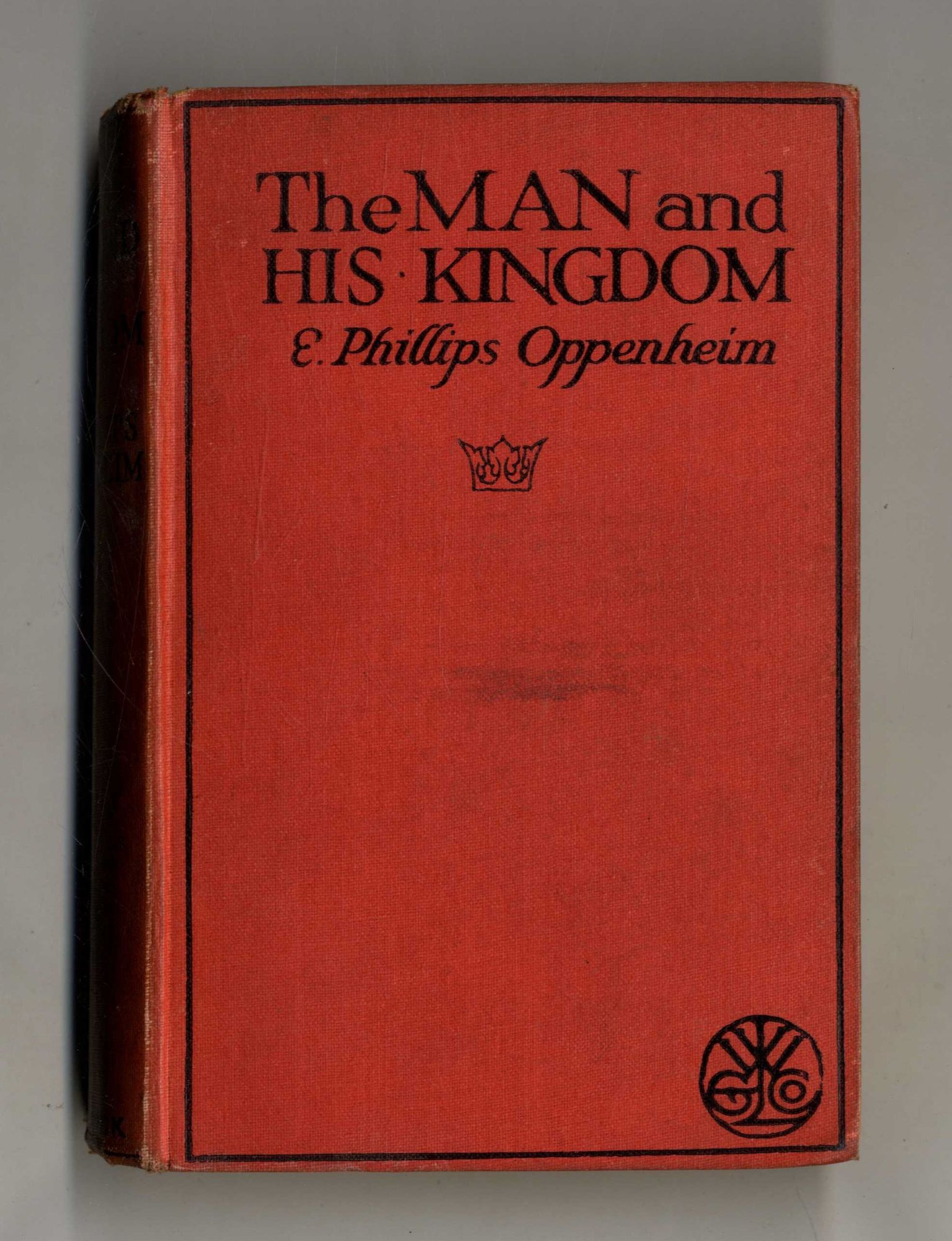Book #160269 The Man And His Kingdom. E. Phillips Oppenheim.