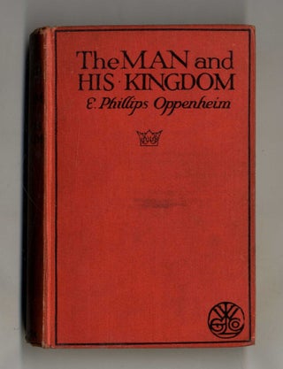 Book #160269 The Man And His Kingdom. E. Phillips Oppenheim