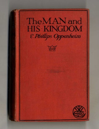 Book #160269 The Man And His Kingdom. E. Phillips Oppenheim