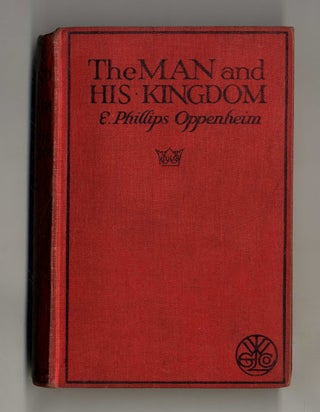 Book #160270 The Man And His Kingdom. E. Phillips Oppenheim