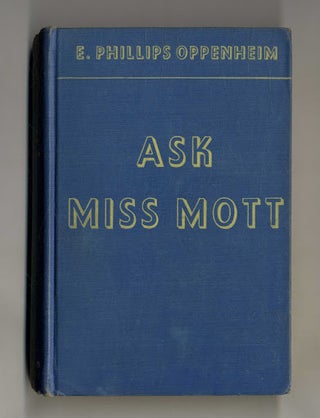 Book #160279 Ask Miss Mott 1st Edition/1st Printing. E. Phillips Oppenheim