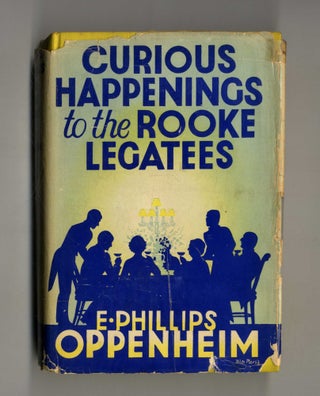 Curious Happenings to the Rooke Legatees 1st Edition/1st Printing. E. Phillips Oppenheim.