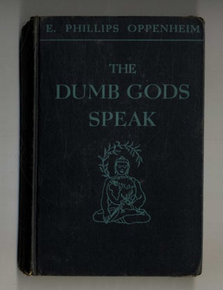 Book #160296 The Dumb Gods Speak 1st Edition/1st Printing. E. Phillips Oppenheim