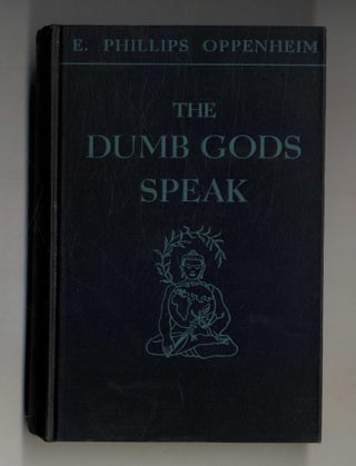 Book #160297 The Dumb Gods Speak 1st Edition/1st Printing. E. Phillips Oppenheim