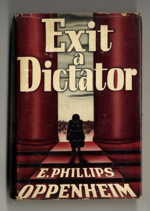Book #160327 Exit a Dictator - 1st Edition/1st Printing. E. Phillips Oppenheim
