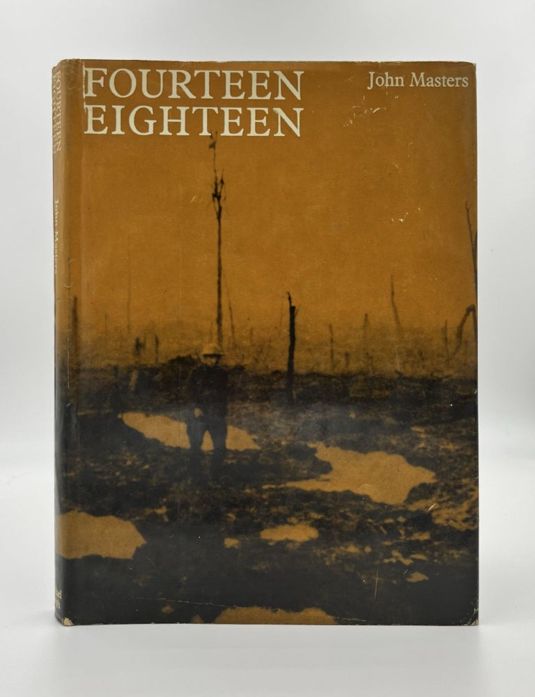 Fourteen Eighteen 1st Edition/1st Printing. John Masters.