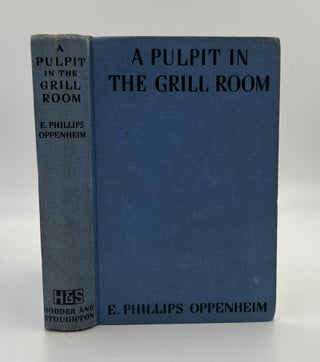 Book #160487 A Pulpit in the Grill Room - 1st Edition/1st Printing. E. Phillips Oppenheim