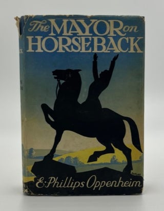 Book #160503 The Mayor on Horseback - 1st Edition/1st Printing. E. Phillips Oppenheim