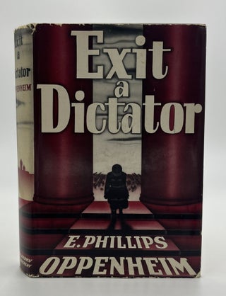Book #160523 Exit a Dictator - 1st Edition/1st Printing. E. Phillips Oppenheim