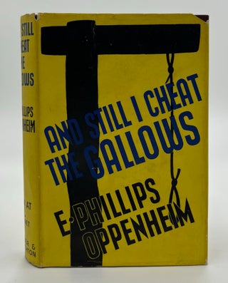 And Still I Cheat the Gallows - 1st Edition/1st Printing. E. Phillips Oppenheim.