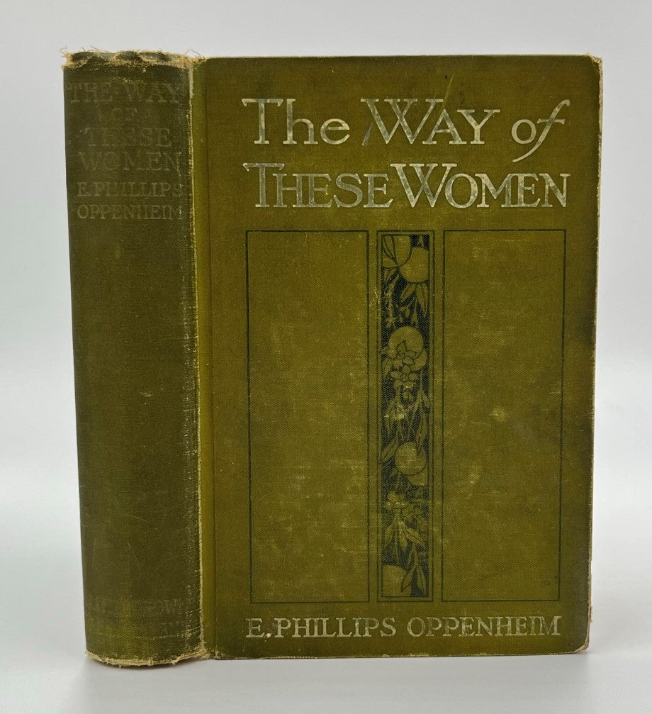 Book #160557 The Way of These Women - 1st Edition/1st Printing. E. Phillips Oppenheim.