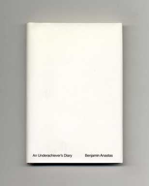 An Underachiever's Diary - 1st Edition/1st Printing. Benjamin Anastas.