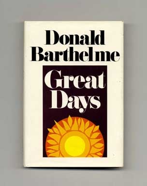 Book #16160 Great Days - 1st Edition/1st Printing. Donald Barthelme.
