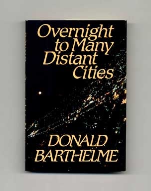 Book #16161 Overnight to Many Distant Cities - 1st Edition/1st Printing. Donald Barthelme.