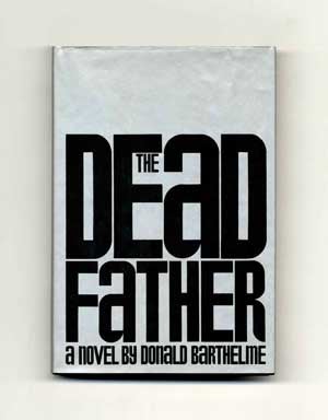 The Dead Father - 1st Edition/1st Printing. Donald Barthelme.